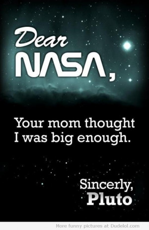 Dear Nasa, Your Mom Thought I Was Big Enough