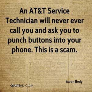 An AT&T Service Technician will never ever call you and ask you to ...