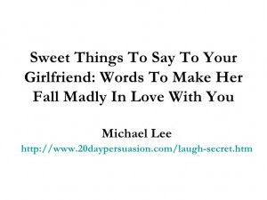 ... Say To Your Girlfriend: Words To Make Her Fall Madly In Love With You