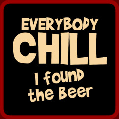 ... Chill, I Found The Beer Funny Saying :: Don't Worry I Can Fix It