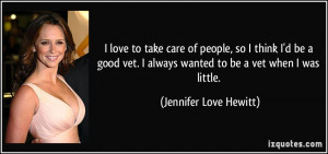 love to take care of people, so I think I'd be a good vet. I always ...