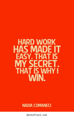 Nadia Comaneci picture quotes - Hard work has made it easy. that is my ...