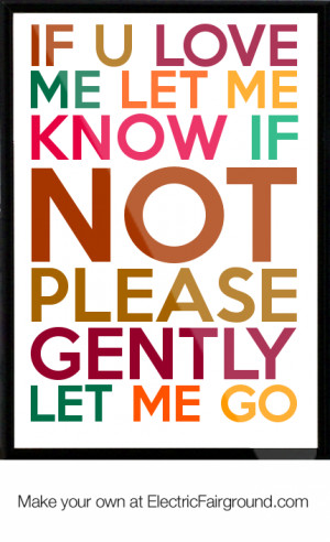 if u love me let me know if not please gently let me go Framed Quote