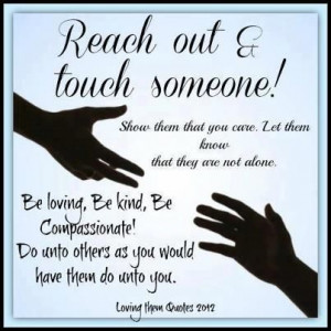 reaching out to others quotes reach out and touch somebody s hand