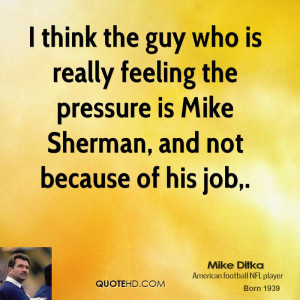 think the guy who is really feeling the pressure is Mike Sherman ...