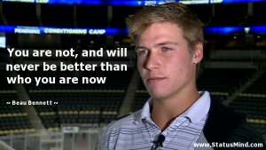 ... be better than who you are now - Beau Bennett Quotes - StatusMind.com