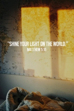 Shine your light on the world'