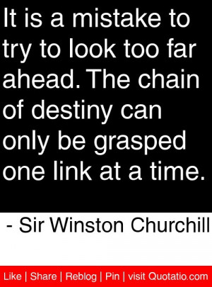 ... grasped one link at a time. - Sir Winston Churchill #quotes #
