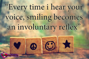 every time i hear your voice, smiling becomes an involuntary reflex