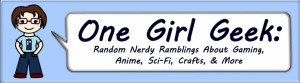 Random Nerdy Ramblings About Gaming, Anime, Sci-Fi, Crafts, and More