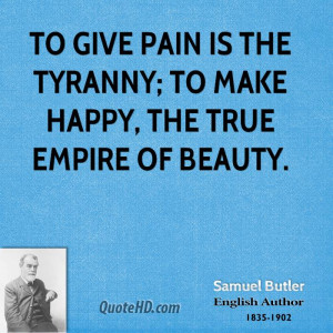samuel-butler-poet-to-give-pain-is-the-tyranny-to-make-happy-the-true ...