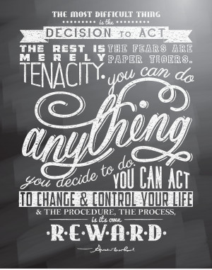 The most difficult thing is the decision to act, the rest is merely ...