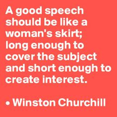 good speech should be like a woman's skirt; long enough to cover the ...