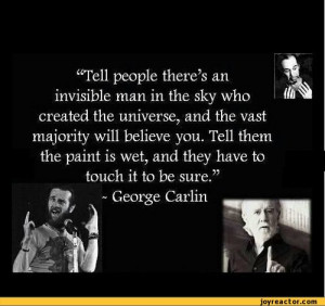 Tell people there’s an invisible man in the sky who created the ...