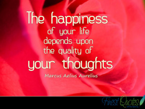 ... Your Life Depends Upon the Quality pf Your Thoughts ~ Happiness Quote