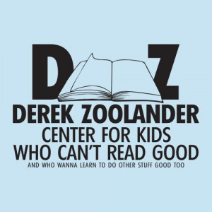 Derek Zoolander Center For Kids Who Can't Read Good Derek Zoolander ...