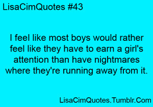 feel like most boys would rather feel like they have to earn a girl ...