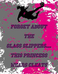 The Glass Slippers...This Princess Wears Cleats