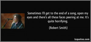end of a song, open my eyes and there's all these faces peering at me ...