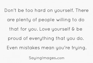 The post Dont’ be too hard on yourself appeared first on Quotes ...