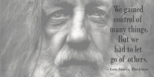 ... many things. But we had to let go of others. ~ Lois Lowry, The Giver