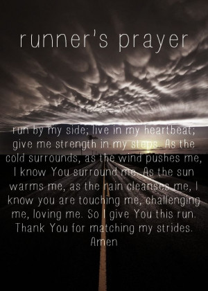 The runners prayer.... I'm not religious but this is beautiful!