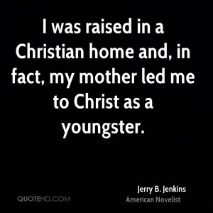 was raised in a Christian home and, in fact, my mother led me to ...
