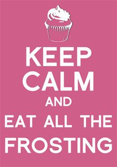 keep calm eat frosting more keep calm quotes keep calm quoted keep ...