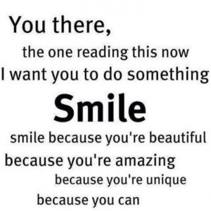 Smile because you're beautiful.
