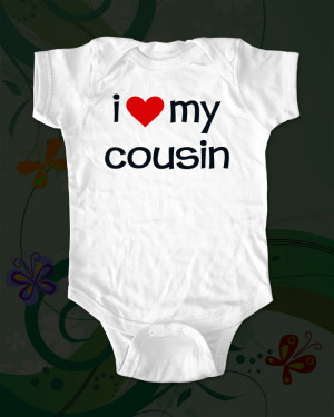 Cute Baby Cousin Quotes I love my cousin - funny