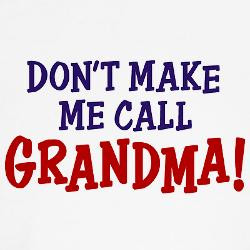 dont_make_me_call_grandma_tee.jpg?color=RedWhite&height=250&width=250 ...