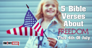 Bible Verses About Freedom This 4th of July - Faith in the News