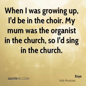 enya-musician-quote-when-i-was-growing-up-id-be-in-the-choir-my-mum ...