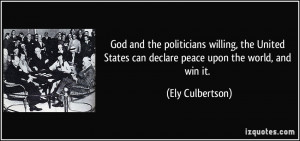 ... United States can declare peace upon the world, and win it. - Ely