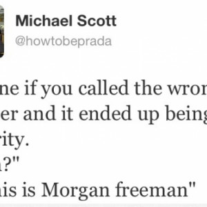Michael Scott Twitter Quote On Accidently Dialing Morgan Freeman