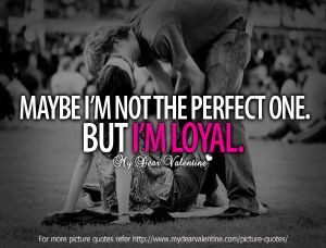 Love Sayings - Maybe I am not the perfect