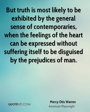 But truth is most likely to be exhibited by the general sense of ...