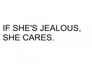 If she's jealous, she cares FOLLOW SAYING... - Tumblr Quotes ...