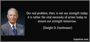 Our real problem, then, is not our strength today; it is rather the ...