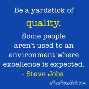 Are you the yardstick of quality at your work? If not, what can you do ...