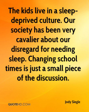 The kids live in a sleep-deprived culture. Our society has been very ...