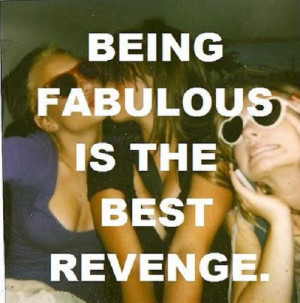 Girly quote about how being fabulous is the best revenge!