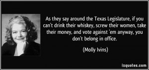 Texas Legislature, if you can't drink their whiskey, screw their women ...
