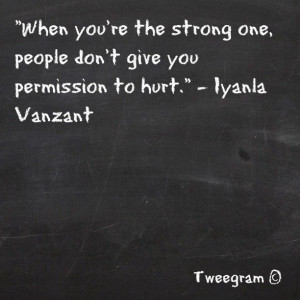 get tired of being the strong one...