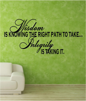 Poster>> Wisdom is knowing the right path to take, and integrity is ...