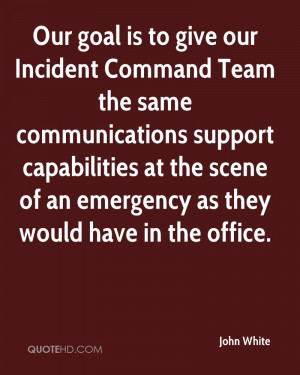 Our goal is to give our Incident Command Team the same communications ...