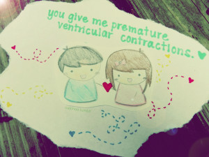 catchoo you give me premature ventricular contractions it means you