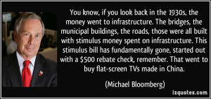 look back in the 1930s, the money went to infrastructure. The bridges ...