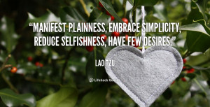 ... , embrace simplicity, reduce selfishness, have few desires