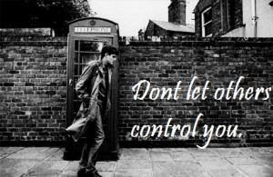 Don't let others control you.